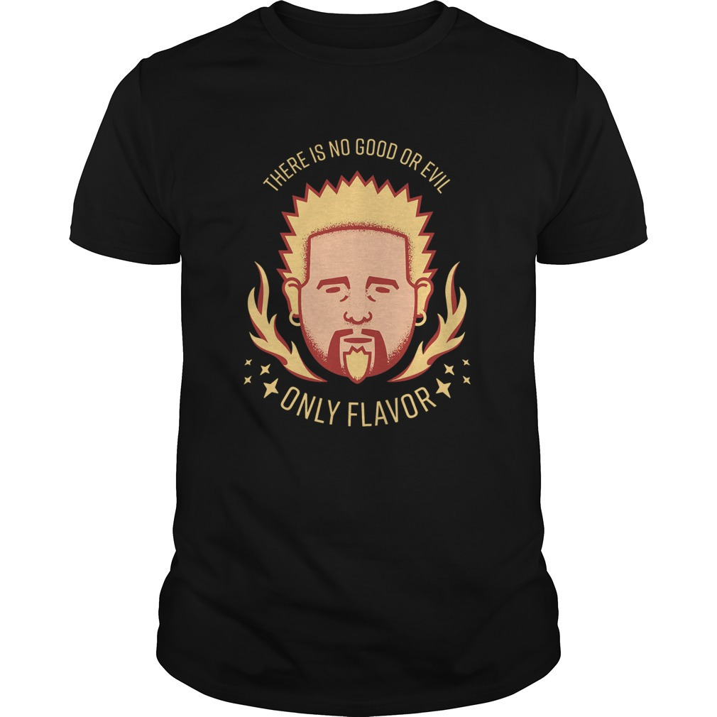 There Is No Good Or Evil Only Flavor Shirt